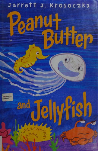 Jarrett Krosoczka: Peanut Butter and Jellyfish (2014, Alfred A. Knopf)