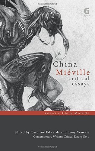 China Miéville: Critical Essays (2015, Gylphi Limited)