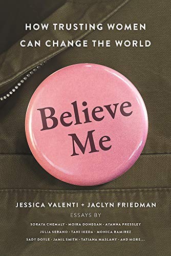 Jessica Valenti, Jaclyn Friedman: Believe Me (Hardcover, 2020, Seal Press)