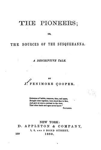 James Fenimore Cooper: The Pioneers: Or, The Sources of the Susquehanna. A Descriptive Tale (1880, D. Appleton & company)