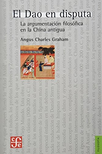 El Dao en disputa. La argumentación filosófica en la China antigua (Paperback, 2013, Fondo de Cultura Económica)