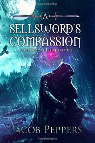 Jacob Peppers: A Sellsword's Compassion (Paperback, 2017, Independently published)