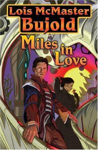 Lois McMaster Bujold: Miles in Love (Hardcover, 2008, Baen)