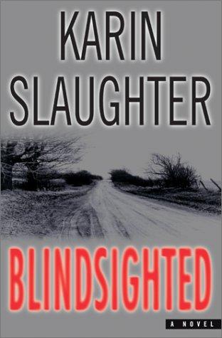 Karin Slaughter: Blindsighted (2001, William Morrow)