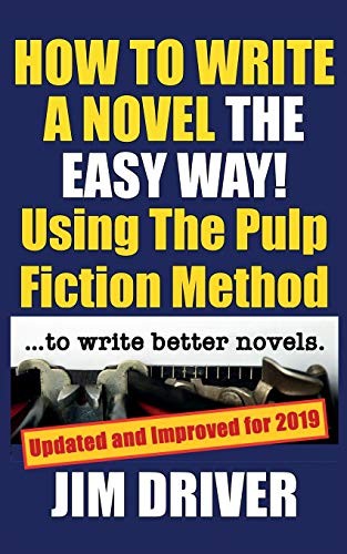 Jim Driver: How To Write A Novel The Easy Way Using The Pulp Fiction Method To Write Better Novels (Paperback, 2019, Independently published)