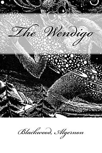 Algernon Blackwood, Mybook: The Wendigo (Paperback, 2017, Createspace Independent Publishing Platform, CreateSpace Independent Publishing Platform)