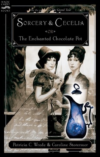 Caroline Stevermer, Patricia C. Wrede: Sorcery And Cecelia Or The Enchanted Chocolate Pot (Hardcover, 2004, Turtleback Books)