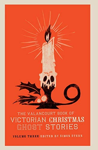 The Valancourt Book of Victorian Christmas Ghost Stories, Volume Three (Hardcover, 2018, Valancourt Books)