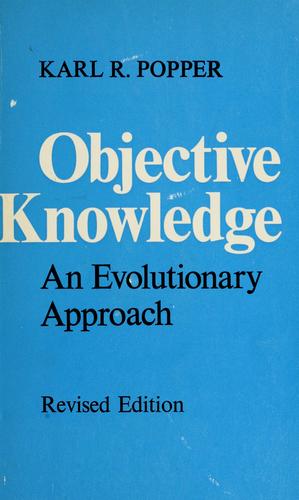 Karl Popper: Objective knowledge (1979, Clarendon Press, Oxford University Press)