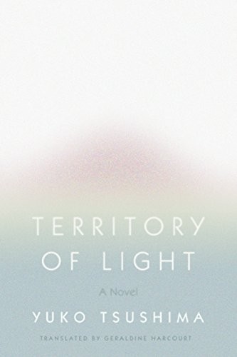Yuko Tsushima, Yūko Tsushima: Territory of Light (Hardcover, 2019, Farrar, Straus and Giroux)