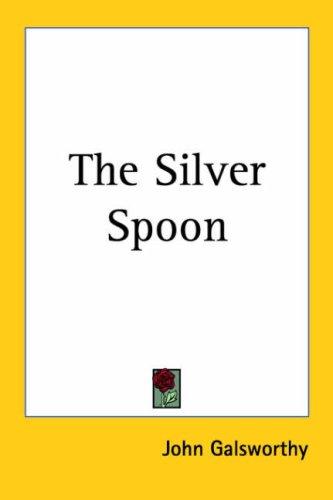 John Galsworthy: The Silver Spoon (Paperback, 2005, Kessinger Publishing)