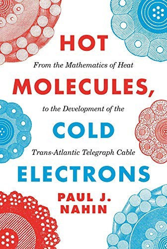 Paul J. Nahin: Hot Molecules, Cold Electrons (Hardcover, 2020, Princeton University Press)