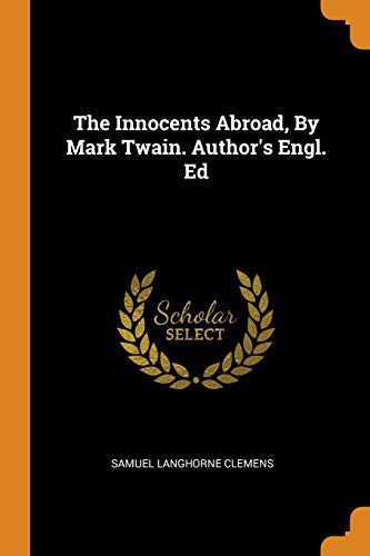 Mark Twain: The Innocents Abroad, By Mark Twain. Author's Engl. Ed (Paperback, 2018, Franklin Classics)