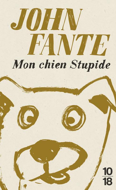 John Fante, Brice Matthieussent: Mon chien Stupide (French language, 2017, 10/18)