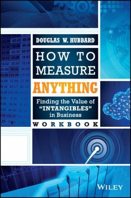 Douglas W. Hubbard: How To Measure Anything Workbook Finding The Value Of Intangibles In Business (2014, John Wiley & Sons Inc)