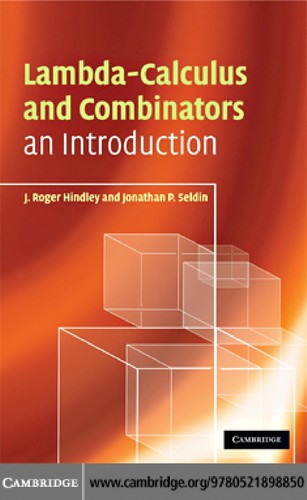 J. Roger Hindley: [Lambda]-calculus and combinators (2008, Cambridge University Press)