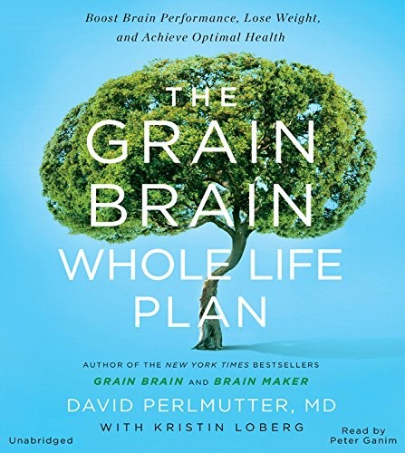 Kristin Loberg, David Perlmutter  MD: The Grain Brain Whole Life Plan (AudiobookFormat, 2016, Little, Brown & Company)