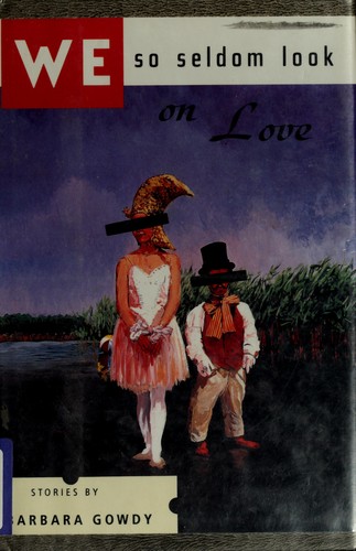 Barbara Gowdy: We So Seldom Look on Love (Hardcover, 1993, Harpercollins)