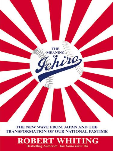 Robert Whiting: The Meaning of Ichiro (EBook, 2009, Grand Central Publishing)