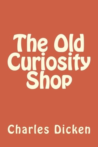 Charles Dickens: The Old Curiosity Shop (Paperback, 2018, CreateSpace Independent Publishing Platform)