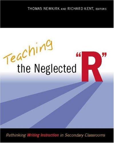 Thomas Newkirk, Richard Kent: Teaching the Neglected "R" (Paperback, 2007, Heinemann)