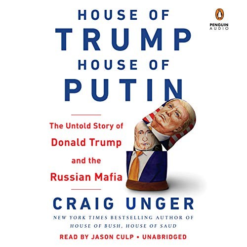 Craig Unger: House of Trump, House of Putin (AudiobookFormat, 2018, Penguin Audio)