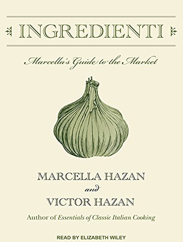 Marcella Hazan, Victor Hazan, Elizabeth Wiley: Ingredienti (AudiobookFormat, 2016, Tantor Audio)