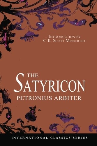 Petronius Arbiter, William Burnaby, C.K. Scott Moncrieff: The Satyricon (Paperback, 2011, CreateSpace Independent Publishing Platform)