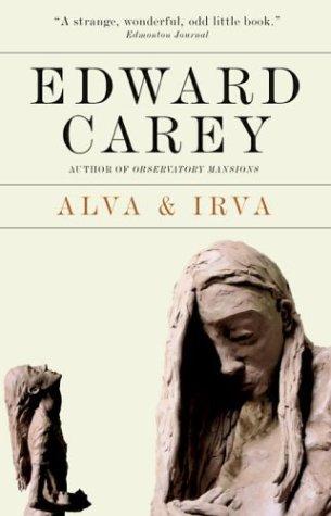 Edward Carey: Alva and Irva  (Paperback, 2004, Random House of Canada, Limited)