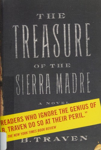 B. Traven: The treasure of the Sierra Madre (2010, Farrar, Straus and Giroux)