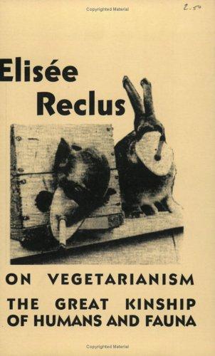 Élisée Reclus: On Vegetarianism & The Great Kinship Of Humans And Fauna (Paperback, 2002, Jura Media)