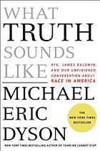 Michael Eric Dyson: What truth sounds like (2018, St. Martin's Press)