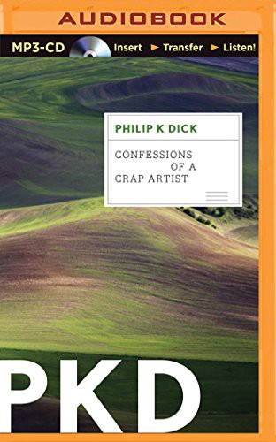 Peter Berkrot, Philip K. Dick: Confessions of a Crap Artist (AudiobookFormat, 2015, Brilliance Audio)