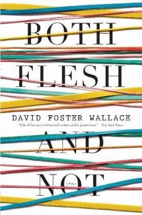 Both Flesh and Not: Essays (2012, Little, Brown and Company)