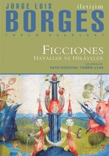 Jorge Luis Borges: Ficciones: Hayaller ve Hikâyeler (2015, Iletisim Yayincilik)
