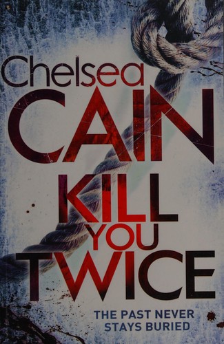 Chelsea Cain: Kill you twice (2012, Macmillan)