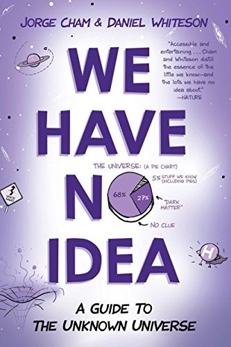 Jorge Cham, Daniel Whiteson: We Have No Idea (Paperback, 2018, Riverhead Books)