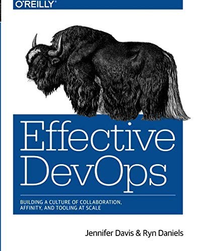Effective DevOps: Building a Culture of Collaboration, Affinity, and Tooling at Scale (2016, O'Reilly Media)
