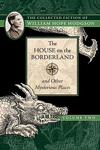 The House on the Borderland and Other Mysterious Places: The Collected Fiction of William Hope Hodgson, Volume 2 (2018, Night Shade)