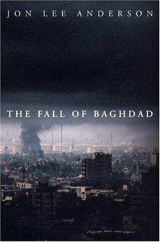 Jon Lee Anderson: The Fall of Baghdad (Hardcover, 2004, Penguin Press HC, The)