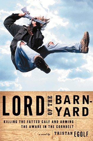 Tristan Egolf: Lord of the barnyard (1999, Grove Press)