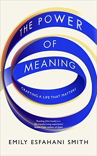 Emily Esfahani Smith: The Power of Meaning (Paperback, 2017, Random House Uk)