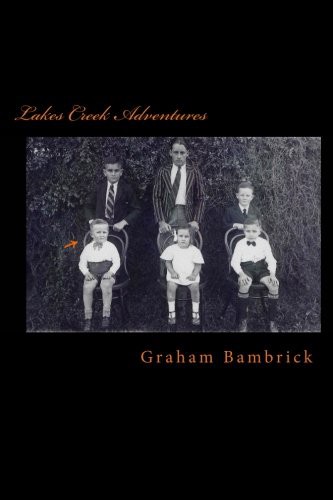 Graham Bambrick: Lakes Creek Adventures (Paperback, 2017, Createspace Independent Publishing Platform, CreateSpace Independent Publishing Platform)