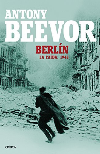 David León, Antony Beevor: Berlín : La caída (Paperback, Editorial Crítica)