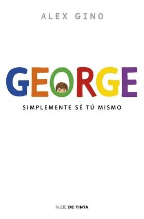 Alex Gino: George : simplemente sé tú mismo (2016, Nube de Tinta)