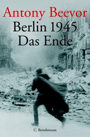 Antony Beevor, Helmut Ettinger: Berlin 1945. Das Ende. (Hardcover, Bertelsmann Verlag GmbH (Belletristik, Kinder- u. Jugendbuch) Sachbuch)