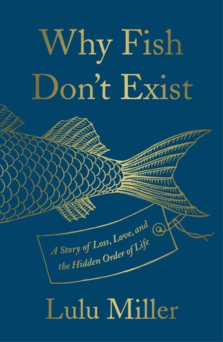 Why Fish Don't Exist: A Story of Loss, Love, and the Hidden Order of Life (2020, Simon Schuster)