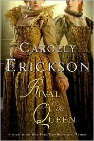 Carolly Erickson: RIval to the Queen (2010, St. Martin's Press)