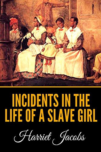 Harriet A. Jacobs: Incidents In The Life Of A Slave Girl (Paperback, 2019, Independently Published, Independently published)