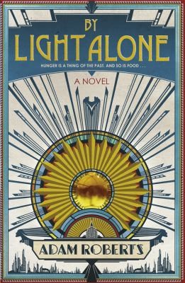 By Light Alone A Novel Adam Roberts (2011, Gollancz)